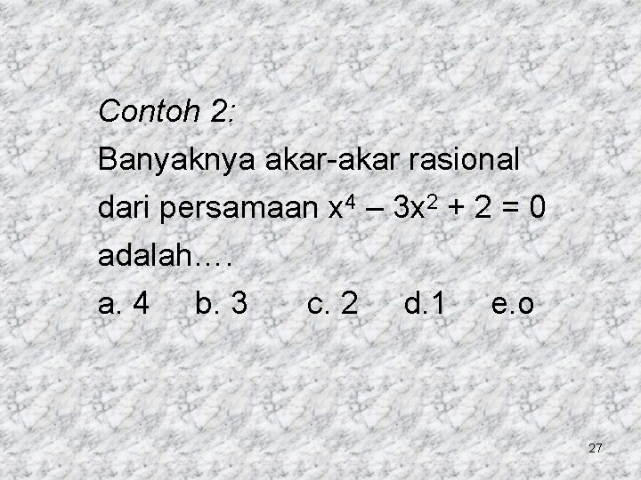 Contoh 2: Banyaknya akar-akar rasional dari persamaan x 4 – 3 x 2 +