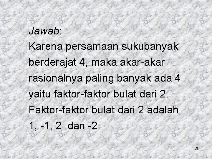 Jawab: Karena persamaan sukubanyak berderajat 4, maka akar-akar rasionalnya paling banyak ada 4 yaitu