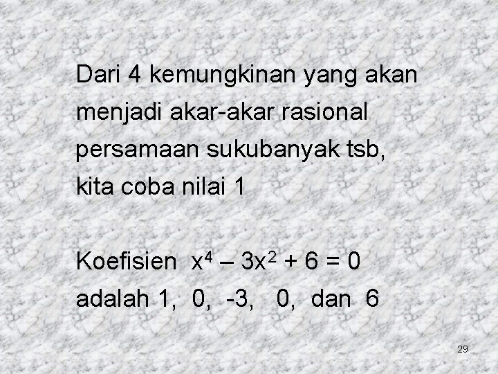 Dari 4 kemungkinan yang akan menjadi akar-akar rasional persamaan sukubanyak tsb, kita coba nilai