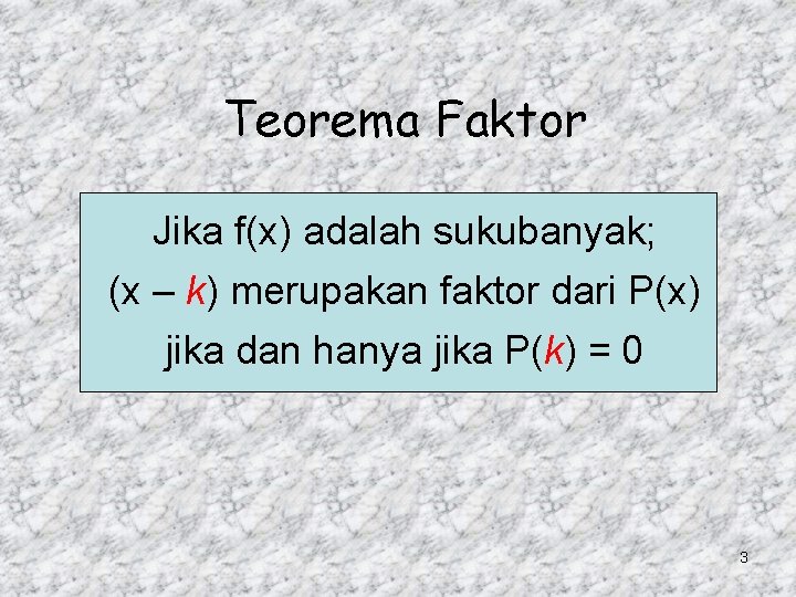 Teorema Faktor Jika f(x) adalah sukubanyak; (x – k) merupakan faktor dari P(x) jika