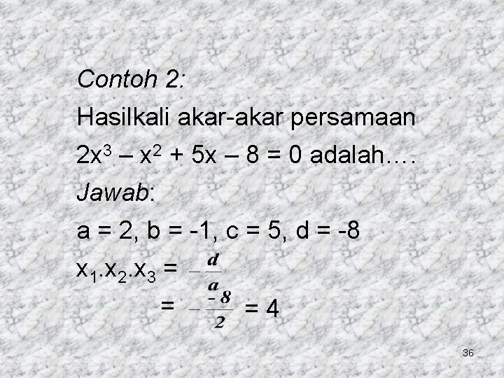 Contoh 2: Hasilkali akar-akar persamaan 2 x 3 – x 2 + 5 x