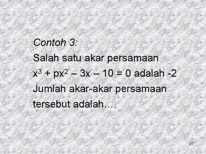Contoh 3: Salah satu akar persamaan x 3 + px 2 – 3 x