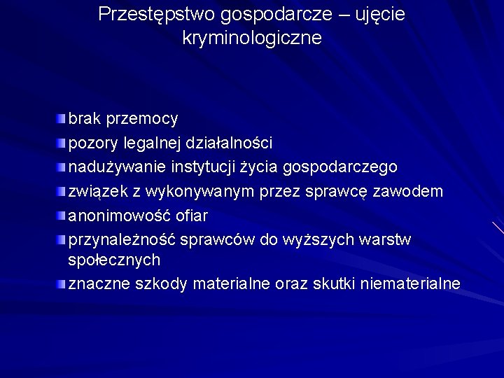 Przestępstwo gospodarcze – ujęcie kryminologiczne brak przemocy pozory legalnej działalności nadużywanie instytucji życia gospodarczego