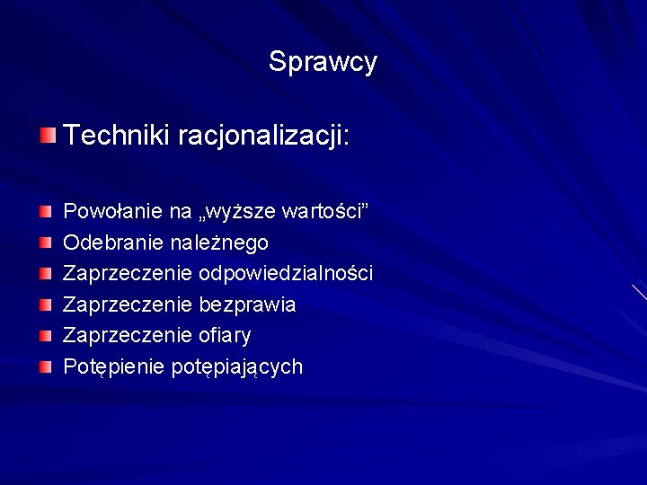 Sprawcy Techniki racjonalizacji: Powołanie na „wyższe wartości” Odebranie należnego Zaprzeczenie odpowiedzialności Zaprzeczenie bezprawia Zaprzeczenie