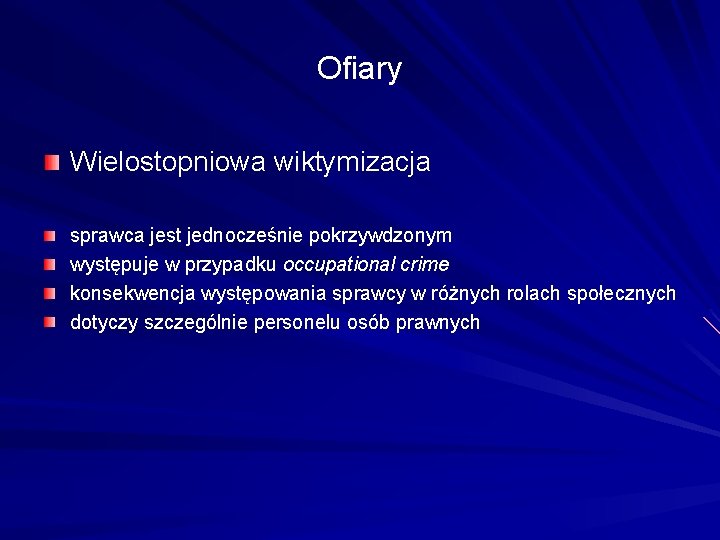 Ofiary Wielostopniowa wiktymizacja sprawca jest jednocześnie pokrzywdzonym występuje w przypadku occupational crime konsekwencja występowania