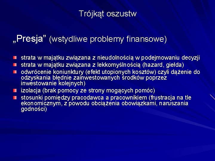 Trójkąt oszustw „Presja” (wstydliwe problemy finansowe) strata w majątku związana z nieudolnością w podejmowaniu