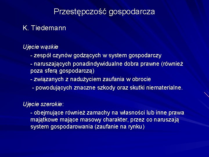 Przestępczość gospodarcza K. Tiedemann Ujęcie wąskie - zespół czynów godzących w system gospodarczy -