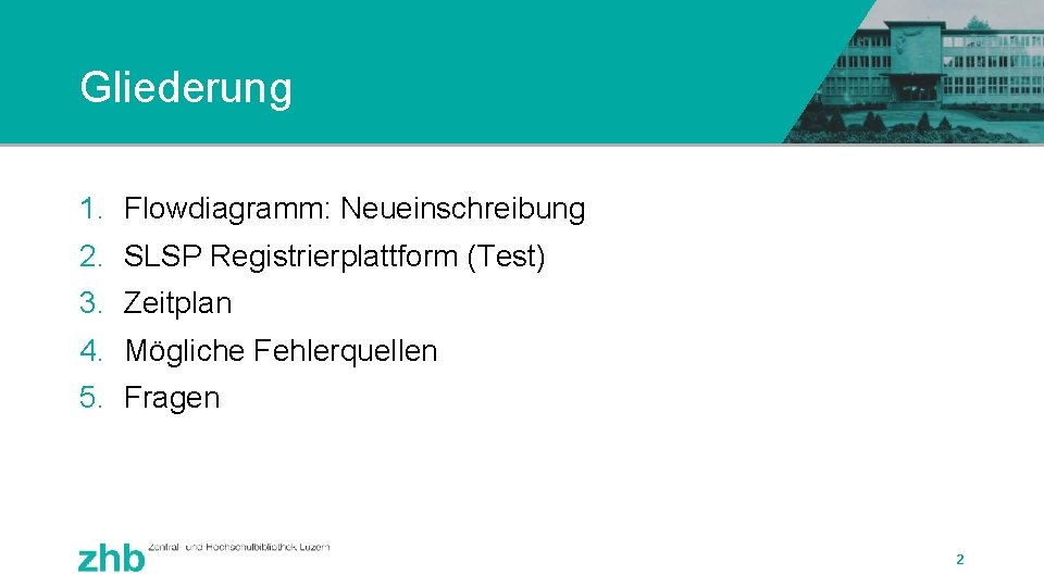 Gliederung 1. Flowdiagramm: Neueinschreibung 2. SLSP Registrierplattform (Test) 3. Zeitplan 4. Mögliche Fehlerquellen 5.