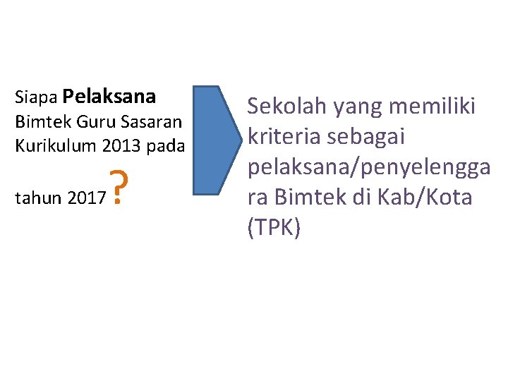 Siapa Pelaksana Bimtek Guru Sasaran Kurikulum 2013 pada tahun 2017 ? Sekolah yang memiliki