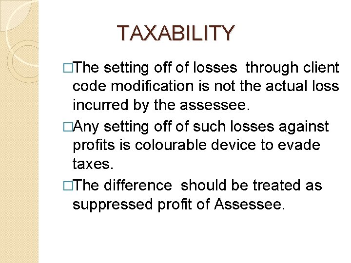 TAXABILITY �The setting off of losses through client code modification is not the TAXABILITY �The setting off of losses through client code modification is not the