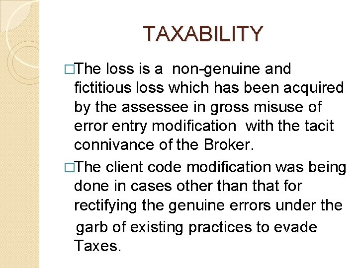 TAXABILITY �The loss is a non-genuine and fictitious loss which has been acquired TAXABILITY �The loss is a non-genuine and fictitious loss which has been acquired