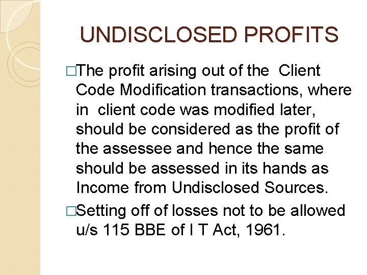UNDISCLOSED PROFITS �The profit arising out of the Client Code Modification transactions, where UNDISCLOSED PROFITS �The profit arising out of the Client Code Modification transactions, where