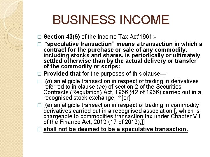 BUSINESS INCOME Section 43(5) of the Income Tax Act’ 1961: � “speculative transaction” BUSINESS INCOME Section 43(5) of the Income Tax Act’ 1961: � “speculative transaction”