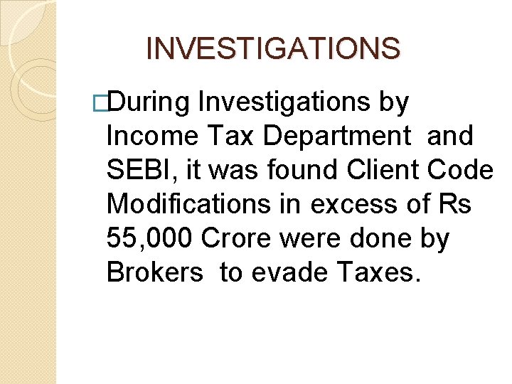 INVESTIGATIONS �During Investigations by Income Tax Department and SEBI, it was found Client INVESTIGATIONS �During Investigations by Income Tax Department and SEBI, it was found Client