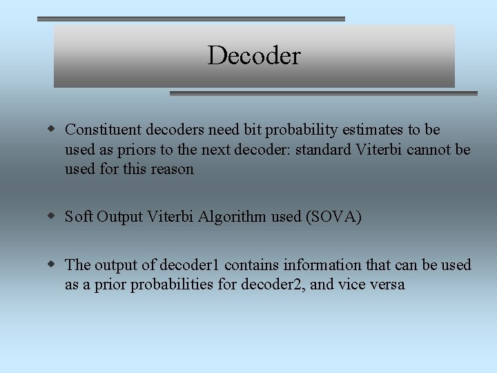 Decoder w Constituent decoders need bit probability estimates to be used as priors to