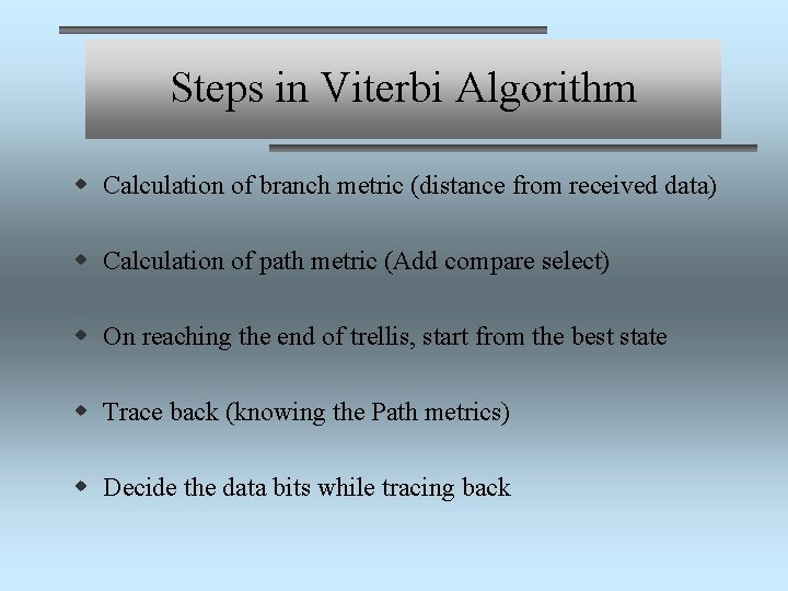 Steps in Viterbi Algorithm w Calculation of branch metric (distance from received data) w