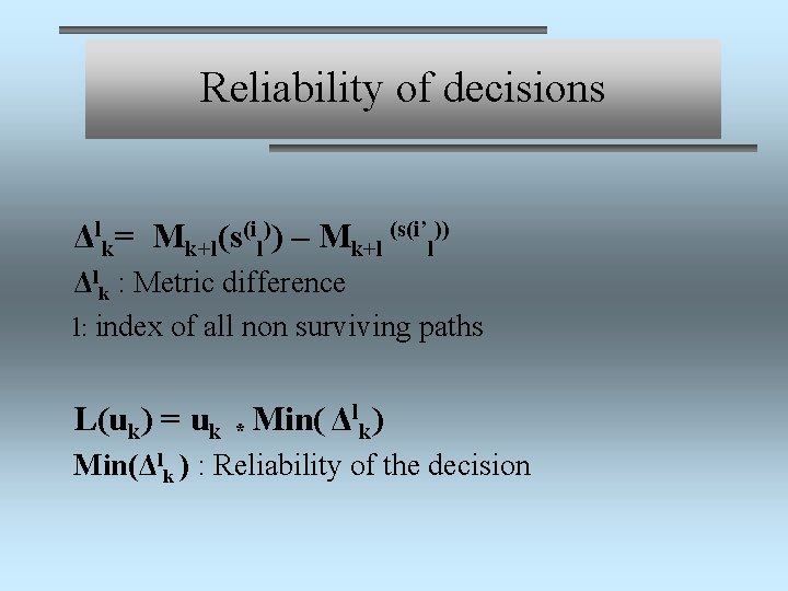 Reliability of decisions Δlk= Mk+l(s(il)) – Mk+l (s(i’l)) Δlk : Metric difference l: index