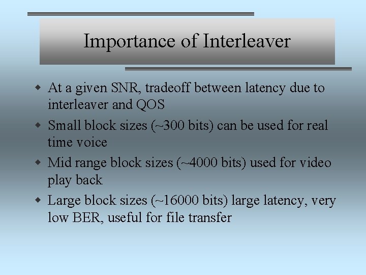 Importance of Interleaver w At a given SNR, tradeoff between latency due to interleaver