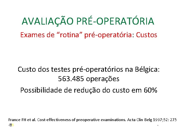 AVALIAÇÃO PRÉ-OPERATÓRIA Exames de “rotina” pré-operatória: Custos Custo dos testes pré-operatórios na Bélgica: 563.