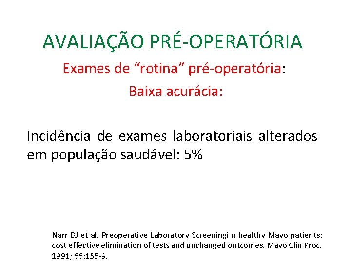 AVALIAÇÃO PRÉ-OPERATÓRIA Exames de “rotina” pré-operatória: Baixa acurácia: Incidência de exames laboratoriais alterados em