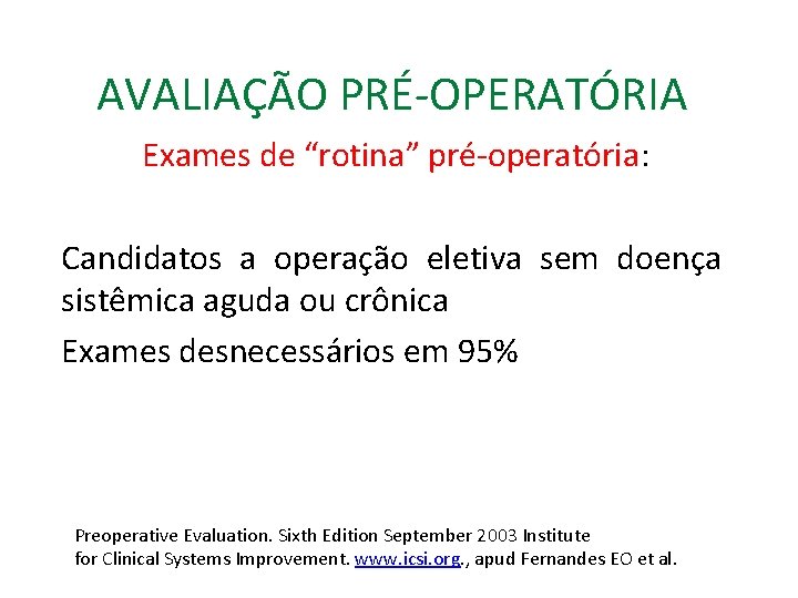 AVALIAÇÃO PRÉ-OPERATÓRIA Exames de “rotina” pré-operatória: Candidatos a operação eletiva sem doença sistêmica aguda