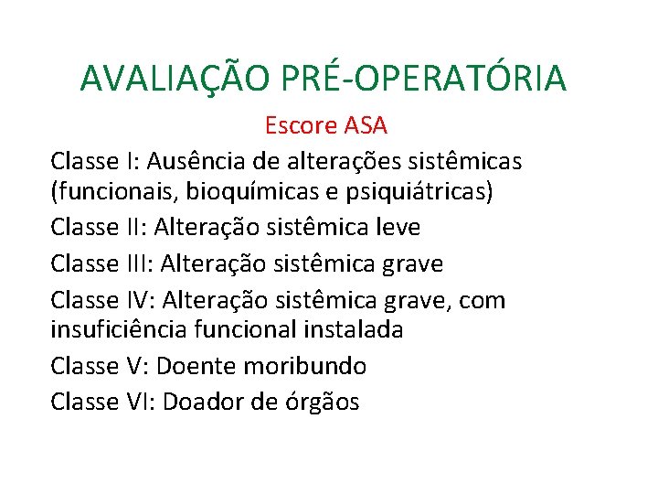 AVALIAÇÃO PRÉ-OPERATÓRIA Escore ASA Classe I: Ausência de alterações sistêmicas (funcionais, bioquímicas e psiquiátricas)
