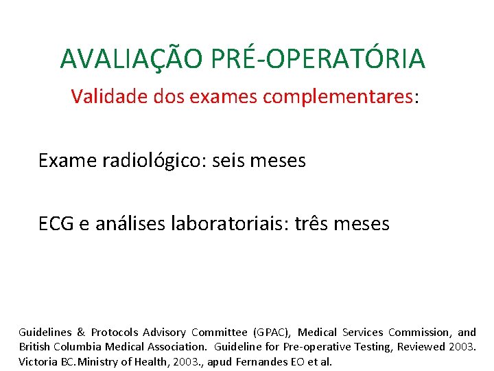 AVALIAÇÃO PRÉ-OPERATÓRIA Validade dos exames complementares: Exame radiológico: seis meses ECG e análises laboratoriais: