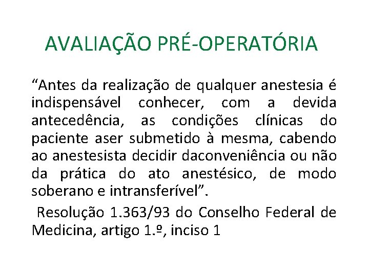 AVALIAÇÃO PRÉ-OPERATÓRIA “Antes da realização de qualquer anestesia é indispensável conhecer, com a devida
