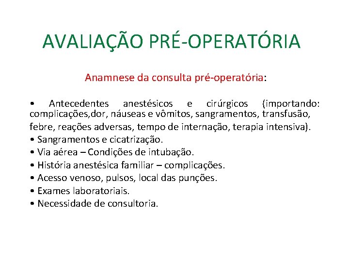 AVALIAÇÃO PRÉ-OPERATÓRIA Anamnese da consulta pré-operatória: • Antecedentes anestésicos e cirúrgicos (importando: complicações, dor,