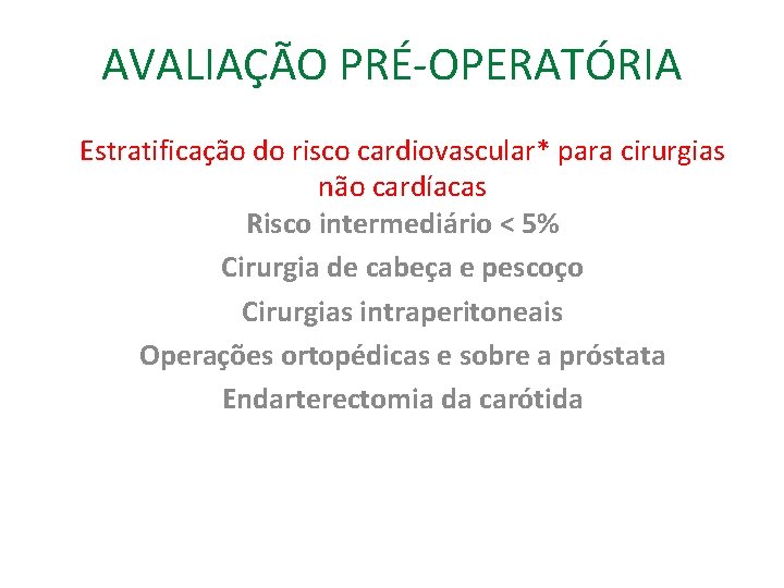 AVALIAÇÃO PRÉ-OPERATÓRIA Estratificação do risco cardiovascular* para cirurgias não cardíacas Risco intermediário < 5%