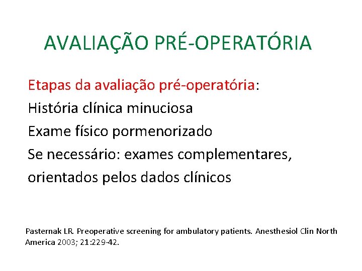 AVALIAÇÃO PRÉ-OPERATÓRIA Etapas da avaliação pré-operatória: História clínica minuciosa Exame físico pormenorizado Se necessário: