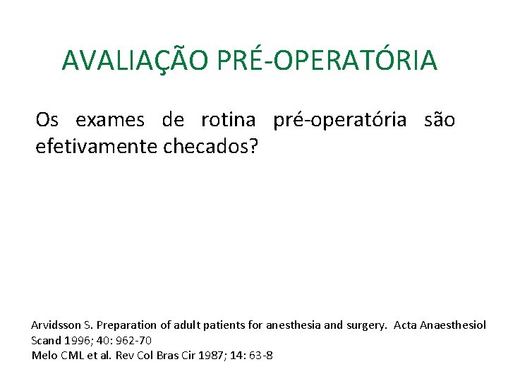 AVALIAÇÃO PRÉ-OPERATÓRIA Os exames de rotina pré-operatória são efetivamente checados? Arvidsson S. Preparation of