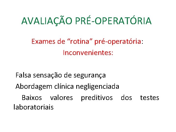 AVALIAÇÃO PRÉ-OPERATÓRIA Exames de “rotina” pré-operatória: Inconvenientes: Falsa sensação de segurança Abordagem clínica negligenciada