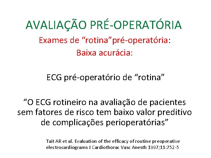 AVALIAÇÃO PRÉ-OPERATÓRIA Exames de “rotina”pré-operatória: Baixa acurácia: ECG pré-operatório de “rotina” “O ECG rotineiro