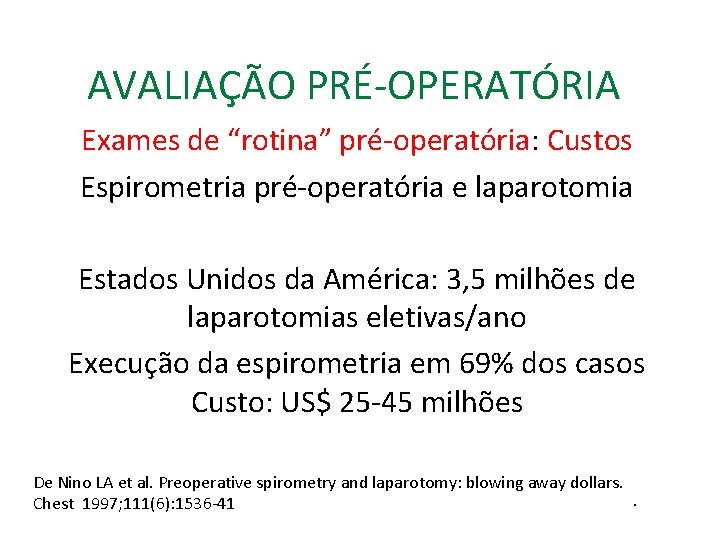 AVALIAÇÃO PRÉ-OPERATÓRIA Exames de “rotina” pré-operatória: Custos Espirometria pré-operatória e laparotomia Estados Unidos da