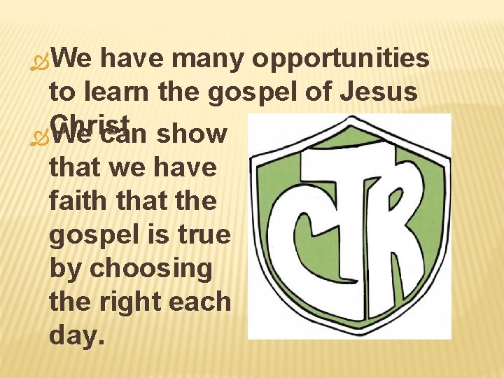  We have many opportunities to learn the gospel of Jesus Christ. We can