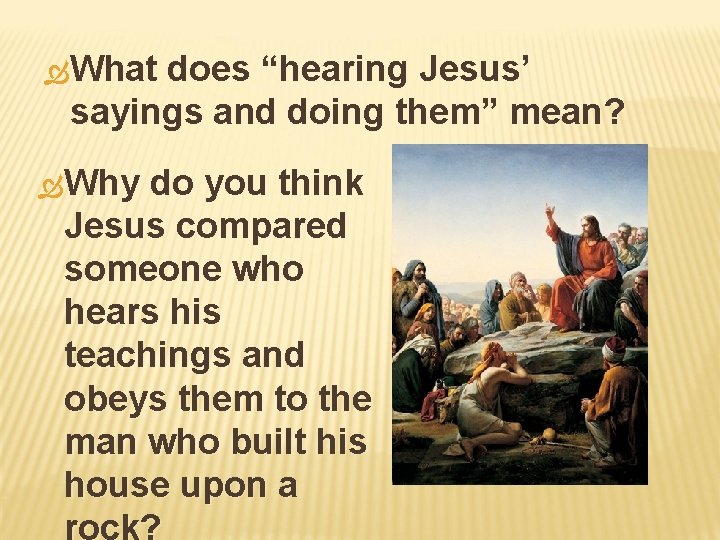  What does “hearing Jesus’ sayings and doing them” mean? Why do you think