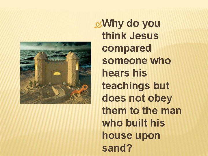  Why do you think Jesus compared someone who hears his teachings but does