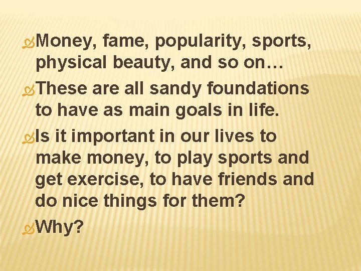  Money, fame, popularity, sports, physical beauty, and so on… These are all sandy