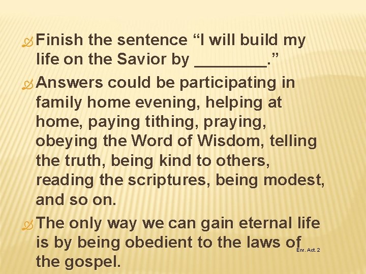  Finish the sentence “I will build my life on the Savior by ____.