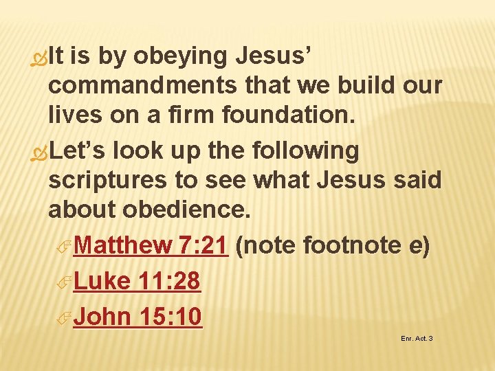  It is by obeying Jesus’ commandments that we build our lives on a