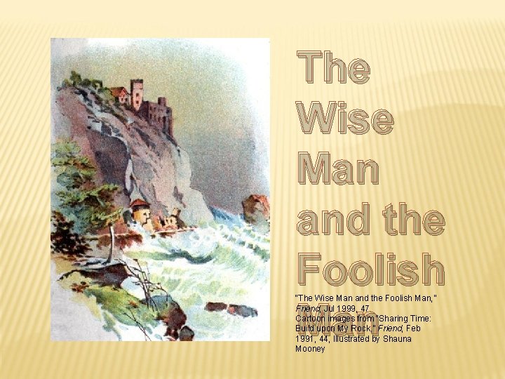 The Wise Man and the Foolish Man “The Wise Man and the Foolish Man,