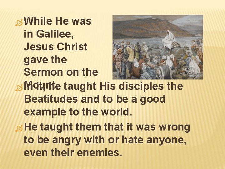  While He was in Galilee, Jesus Christ gave the Sermon on the Mount.