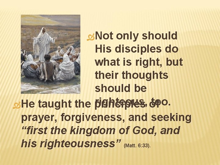  Not only should His disciples do what is right, but their thoughts should