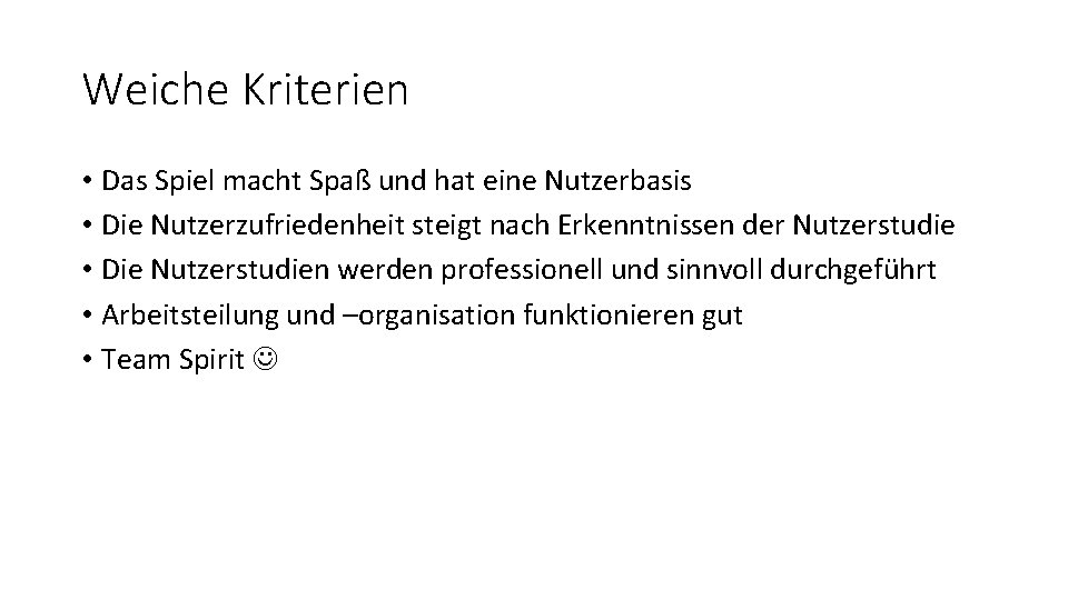 Weiche Kriterien • Das Spiel macht Spaß und hat eine Nutzerbasis • Die Nutzerzufriedenheit