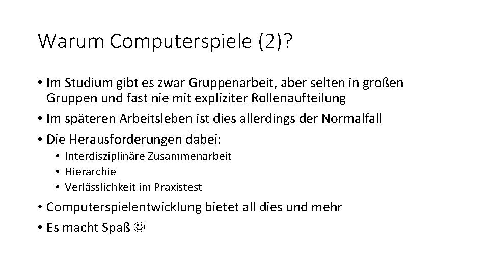 Warum Computerspiele (2)? • Im Studium gibt es zwar Gruppenarbeit, aber selten in großen