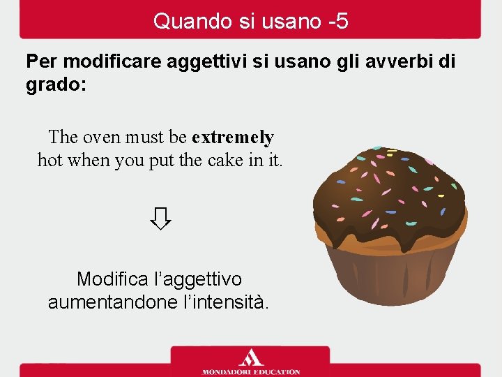 Quando si usano -5 Per modificare aggettivi si usano gli avverbi di grado: The