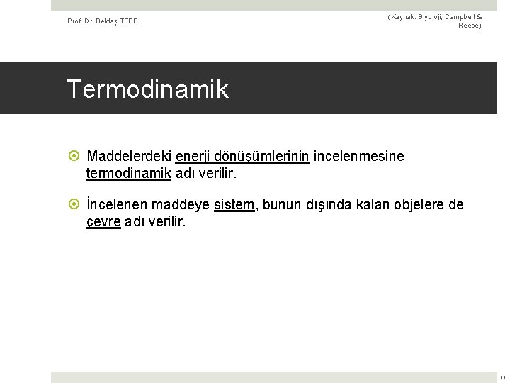 Prof. Dr. Bektaş TEPE (Kaynak: Biyoloji, Campbell & Reece) Termodinamik Maddelerdeki enerji dönüşümlerinin incelenmesine