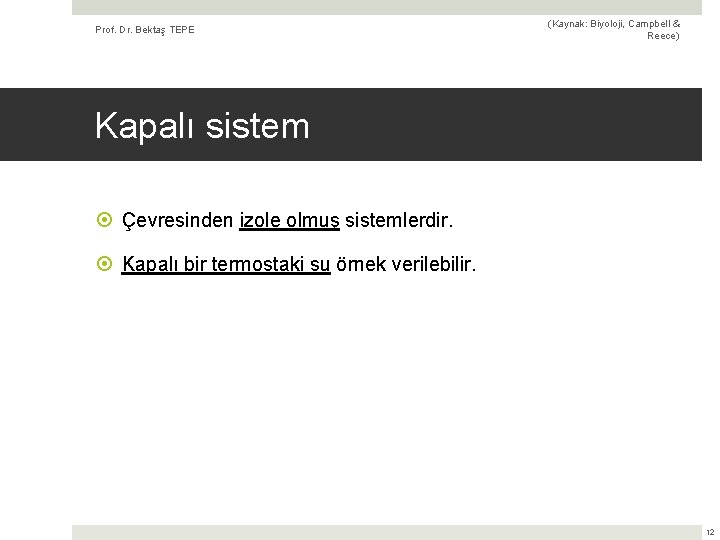Prof. Dr. Bektaş TEPE (Kaynak: Biyoloji, Campbell & Reece) Kapalı sistem Çevresinden izole olmuş