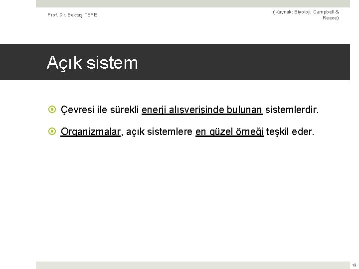 Prof. Dr. Bektaş TEPE (Kaynak: Biyoloji, Campbell & Reece) Açık sistem Çevresi ile sürekli